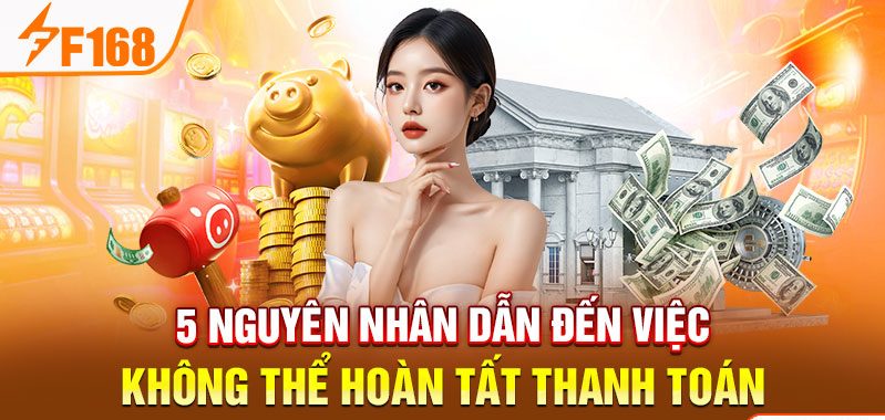 5 nguyên nhân dẫn đến việc không thể hoàn tất thanh toán