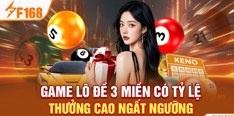 Game lô đề 3 miền có tỷ lệ thưởng cao ngất ngưỡng Game lô đề 3 miền có tỷ lệ thưởng cao ngất ngưỡng