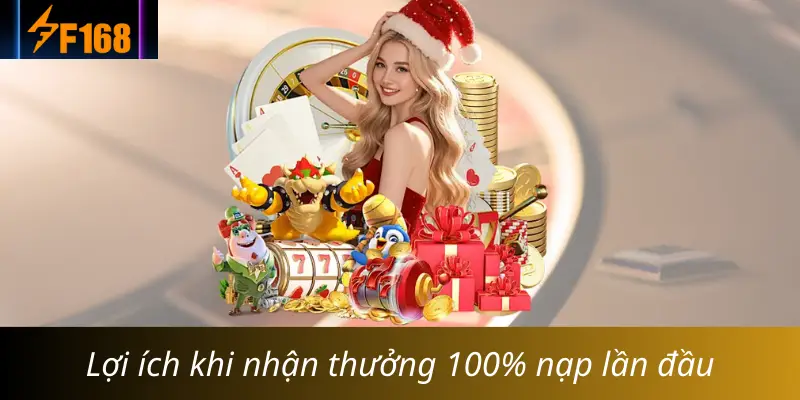 Lợi ích khi nhận thưởng 100% nạp lần đầu